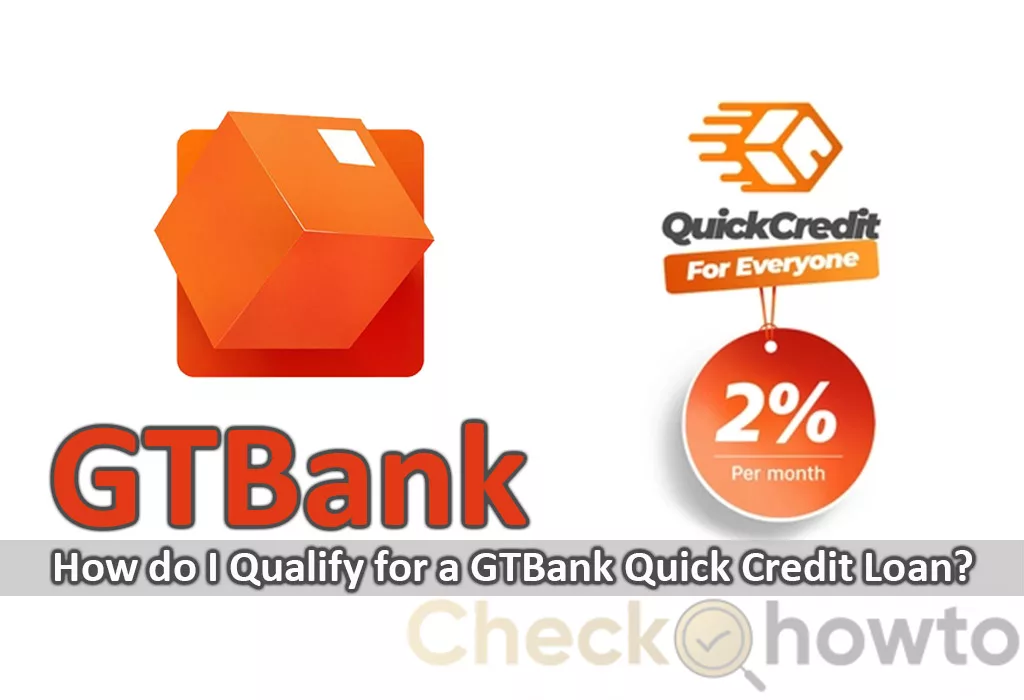 How do I Qualify for a GTBank Quick Credit Loan?